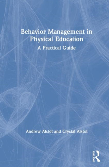 Book cover of: Behavior Management in Physical Education. By: Andrew E. Alstot