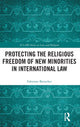 Book cover of: Protecting the Religious Freedom of New Minorities in International Law. By: Fabienne Bretscher