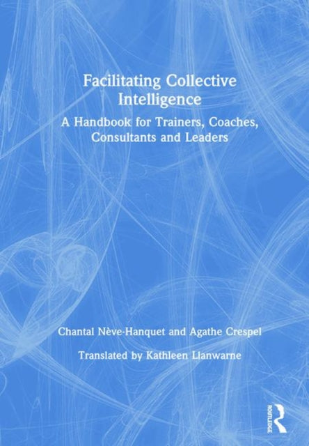 Book cover of: Facilitating Collective Intelligence. By: Chantal Nève-Hanquet