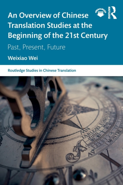 Book cover of: Overview of Chinese Translation Studies at the Beginning of the 21st Century. By: Weixiao Wei