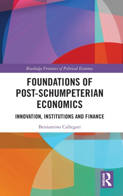 Book cover of: Foundations of Post-Schumpeterian Economics. By: Beniamino Callegari