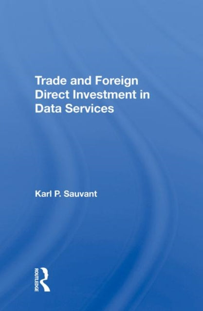 Book cover of: Trade And Foreign Direct Investment In Data Services. By: Karl P. Sauvant