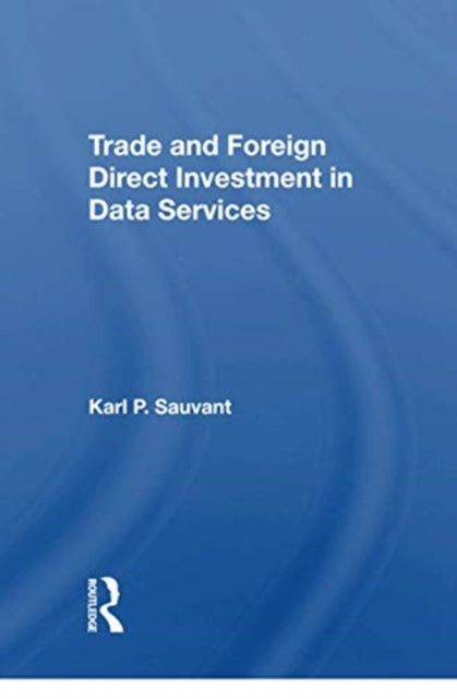 Book cover of: Trade And Foreign Direct Investment In Data Services. By: Karl P. Sauvant