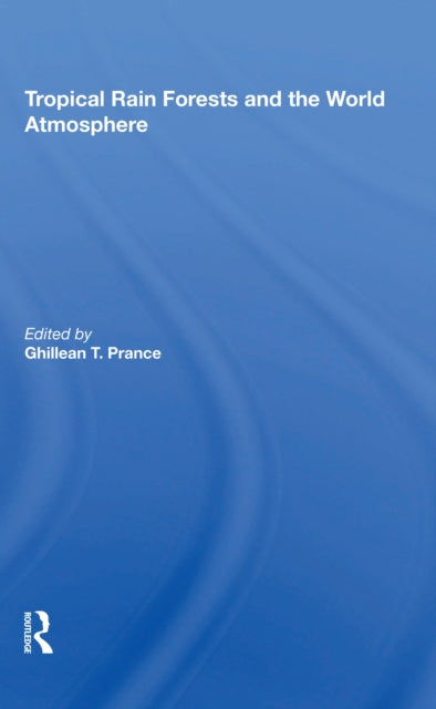Book cover of: Tropical Rain Forests And The World Atmosphere. By: Ghillean T. Prance