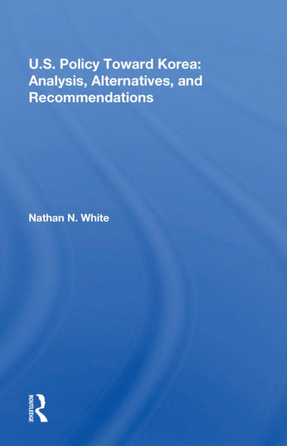 Book cover of: U.S. Policy Toward Korea. By: Nathan N. White