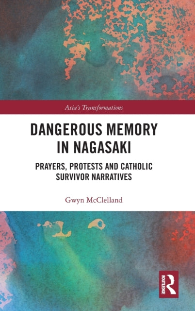 Book cover of: Dangerous Memory in Nagasaki. By: Gwyn McClelland