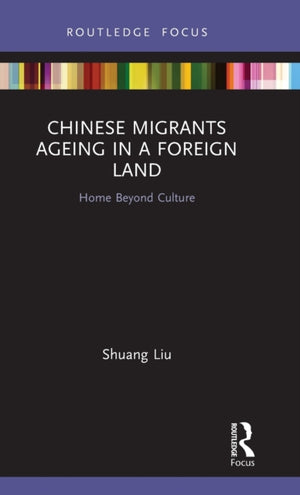 Chinese Migrants Ageing in a Foreign Land