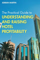 Book cover of: Practical Guide to Understanding and Raising Hotel Profitability. By: Adrian Martin