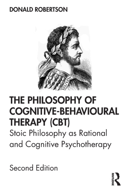 Book cover of: Philosophy of Cognitive-Behavioural Therapy (CBT). By: Donald J. Robertson