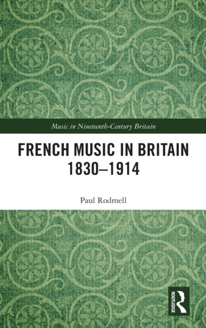 Book cover of: French Music in Britain 1830–1914. By: Paul J. Rodmell