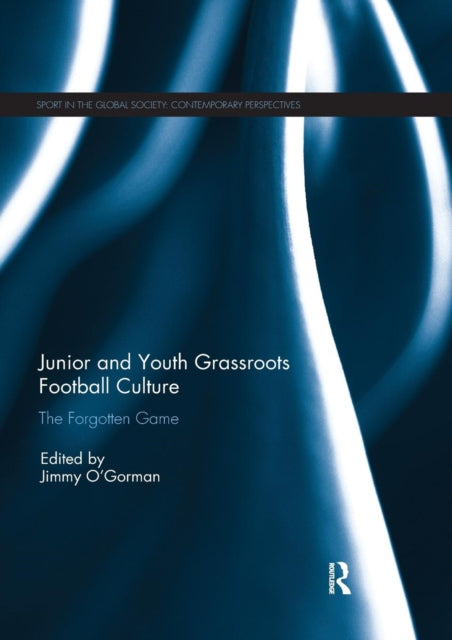Book cover of: Junior and Youth Grassroots Football Culture. By: Jimmy O'Gorman