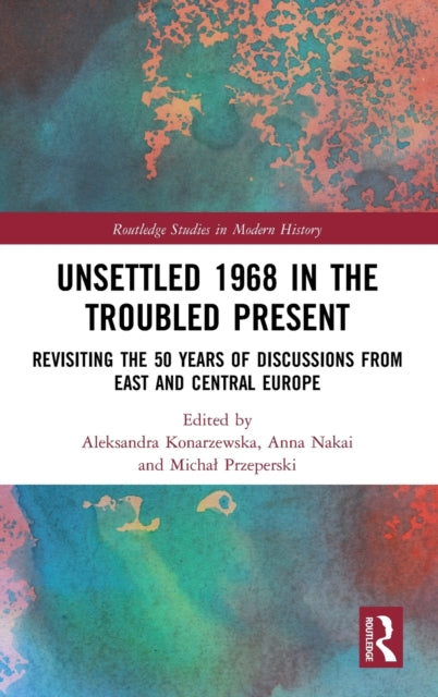 Book cover of: Unsettled 1968 in the Troubled Present. By: Aleksandra Konarzewska