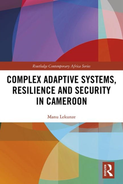 Book cover of: Complex Adaptive Systems, Resilience and Security in Cameroon. By: Manu Lekunze