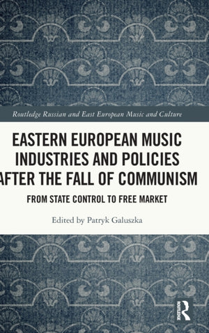 Eastern European Music Industries and Policies after the Fall of Communism