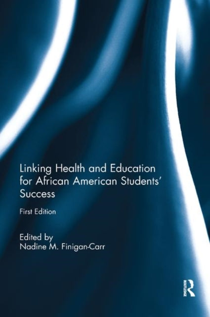 Book cover of: Linking Health and Education for African American Students' Success. By: Nadine M. Finigan-Carr