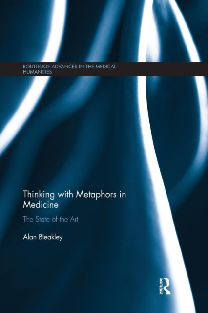 Book cover of: Thinking with Metaphors in Medicine. By: Alan Bleakley
