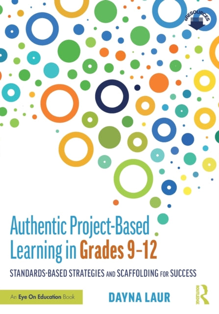 Book cover of: Authentic Project-Based Learning in Grades 9–12. By: Dayna Laur