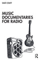 Book cover of: Music Documentaries for Radio. By: Sam Coley