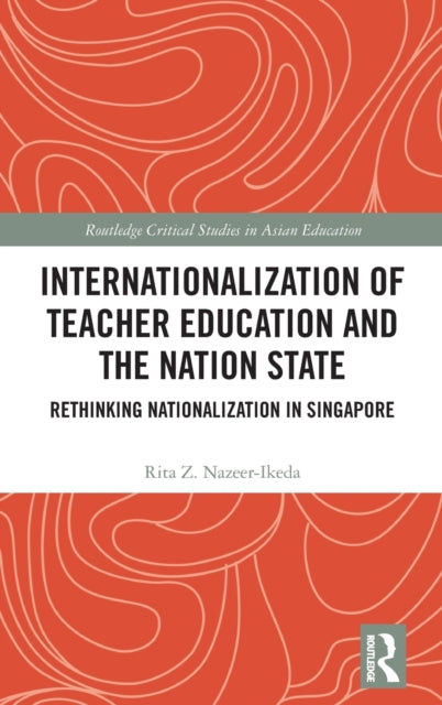 Book cover of: Internationalization of Teacher Education and the Nation State. By: Rita Z. Nazeer-Ikeda