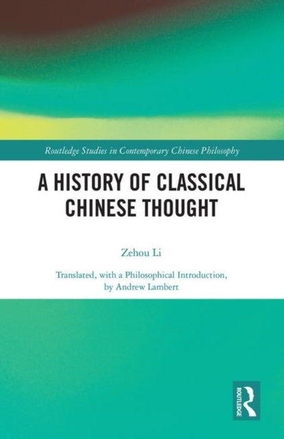 Book cover of: History of Classical Chinese Thought. By: Zehou Li