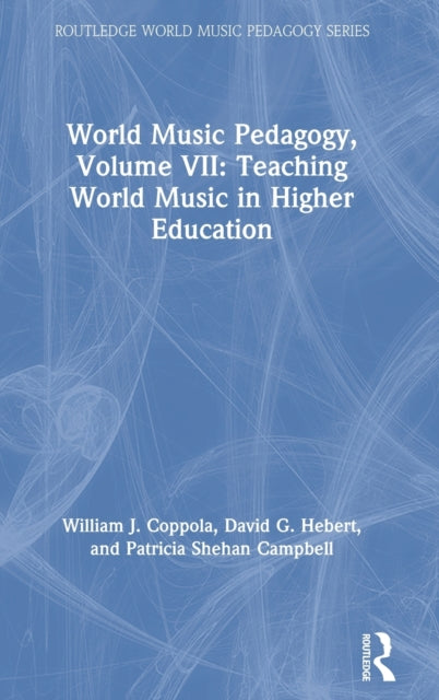 Book cover of: World Music Pedagogy, Volume VII: Teaching World Music in Higher Education. By: William J. Coppola