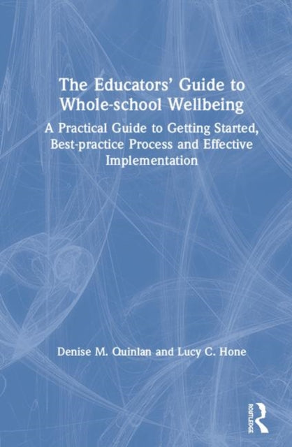 Book cover of: Educators’ Guide to Whole-school Wellbeing. By: Denise M. Quinlan