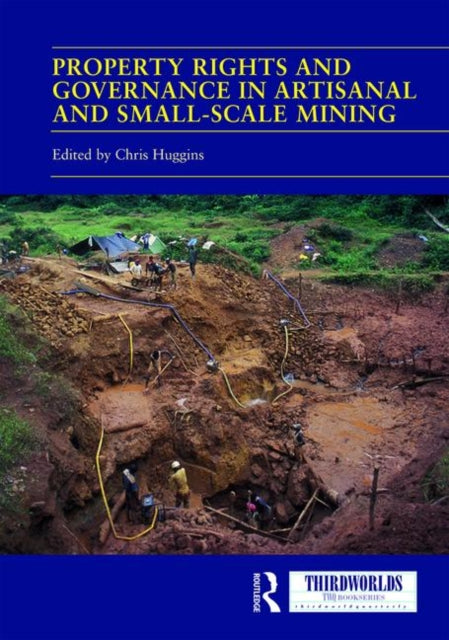 Book cover of: Property Rights and Governance in Artisanal and Small-Scale Mining. By: Chris Huggins