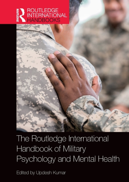 Book cover of: Routledge International Handbook of Military Psychology and Mental Health. By: Updesh Kumar