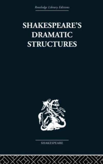 Book cover of: SHAKESPEARES DRAMATIC STRUCTURES