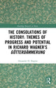 Book cover of: Consolations of History: Themes of Progress and Potential in Richard Wagner’s Gotterdammerung. By: Alexander Shapiro