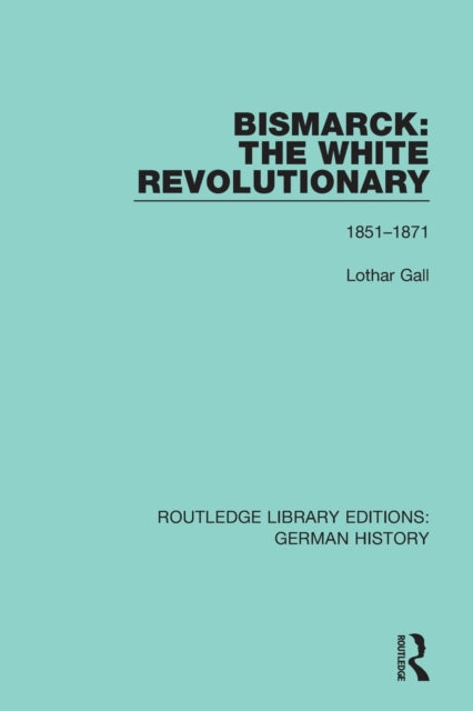 Book cover of: Bismarck: The White Revolutionary. By: Lothar Gall