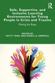 Book cover of: Safe, Supportive, and Inclusive Learning Environments for Young People in Crisis and Trauma. By: Patty Towl