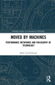 Book cover of: Moved by Machines. By: Mark Coeckelbergh