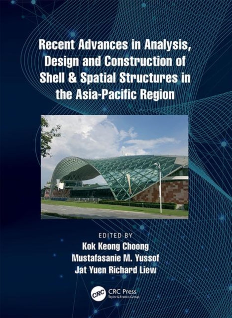 Book cover of: Recent Advances in Analysis, Design and Construction of Shell & Spatial Structures in the Asia-Pacific Region. By: Kok Keong Choong