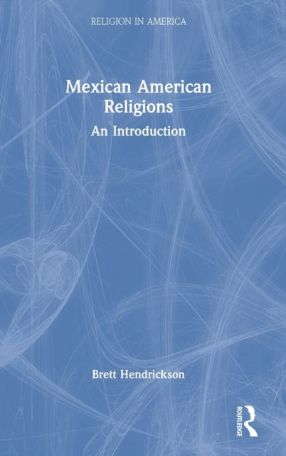 Book cover of: Mexican American Religions. By: Brett Hendrickson