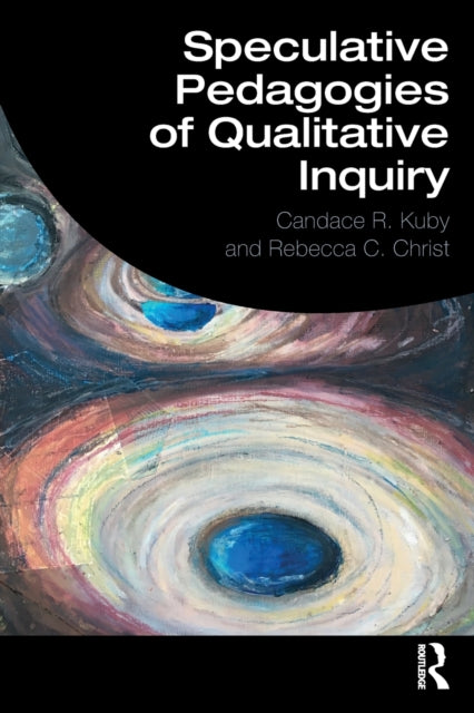 Book cover of: Speculative Pedagogies of Qualitative Inquiry. By: Candace R. Kuby