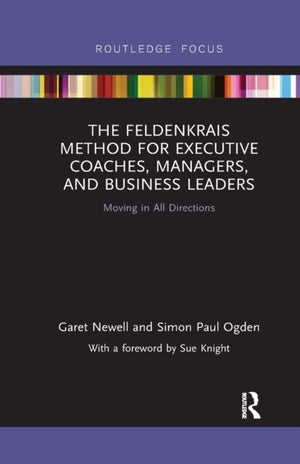 The Feldenkrais Method for Executive Coaches, Managers, and Business Leaders