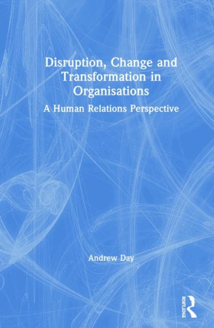 Book cover of: Disruption, Change and Transformation in Organisations. By: Andrew Day