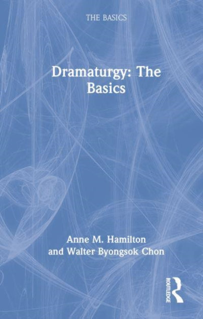 Book cover of: Dramaturgy: The Basics. By: Anne M. Hamilton