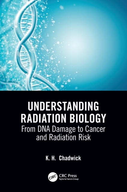 Book cover of: Understanding Radiation Biology. By: Kenneth Chadwick
