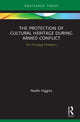 Book cover of: Protection of Cultural Heritage During Armed Conflict. By: Noelle Higgins