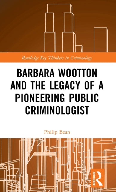 Book cover of: Barbara Wootton and the Legacy of a Pioneering Public Criminologist. By: Philip Bean