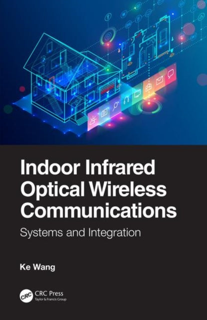 Book cover of: Indoor Infrared Optical Wireless Communications. By: Ke Wang