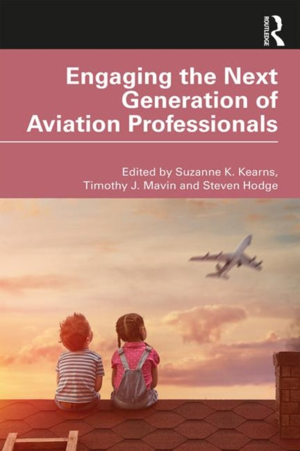 Book cover of: Engaging the Next Generation of Aviation Professionals. By: Suzanne K. Kearns