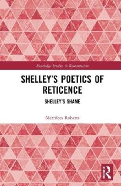 Book cover of: Shelley?s Poetics of Reticence. By: Merrilees Roberts