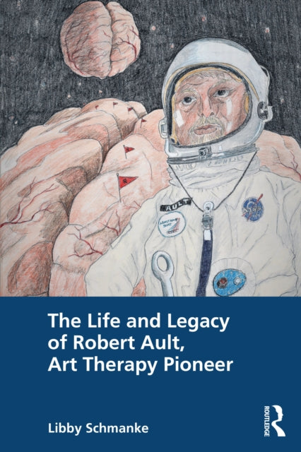 Book cover of: Life and Legacy of Robert Ault, Art Therapy Pioneer. By: Robert Ault