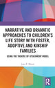 Book cover of: Narrative and Dramatic Approaches to Children’s Life Story with Foster, Adoptive and Kinship Families. By: Joan E. Moore