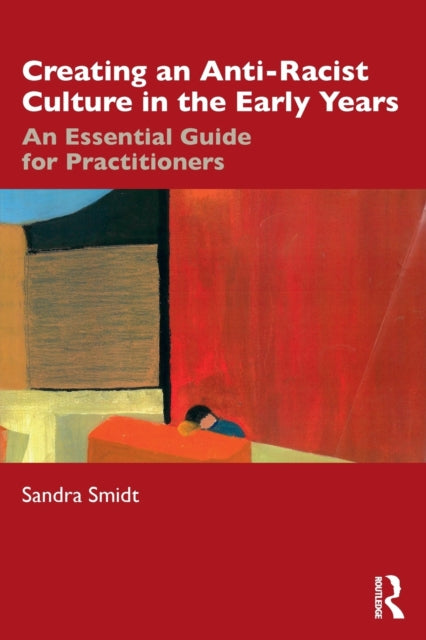 Book cover of: Creating an Anti-Racist Culture in the Early Years. By: Sandra Smidt