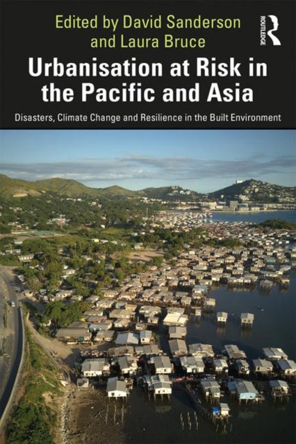 Book cover of: Urbanisation at Risk in the Pacific and Asia. By: David Sanderson