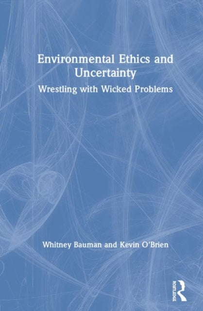 Book cover of: Environmental Ethics and Uncertainty. By: Whitney A. Bauman